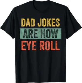 Dad Jokes Are How Eye Roll, Funny Father's Day Pun Graphic T-Shirt